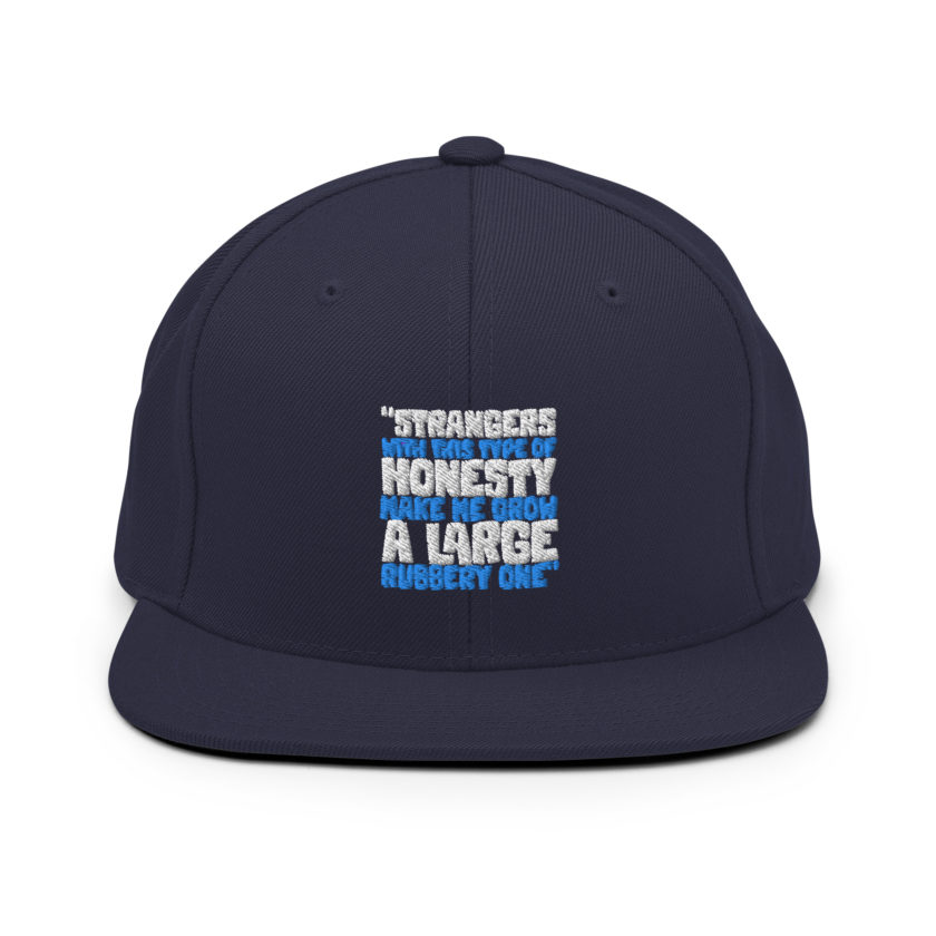 Strangers with this type of honesty make me grow a large rubbery one. Snapback Hat - Image 9