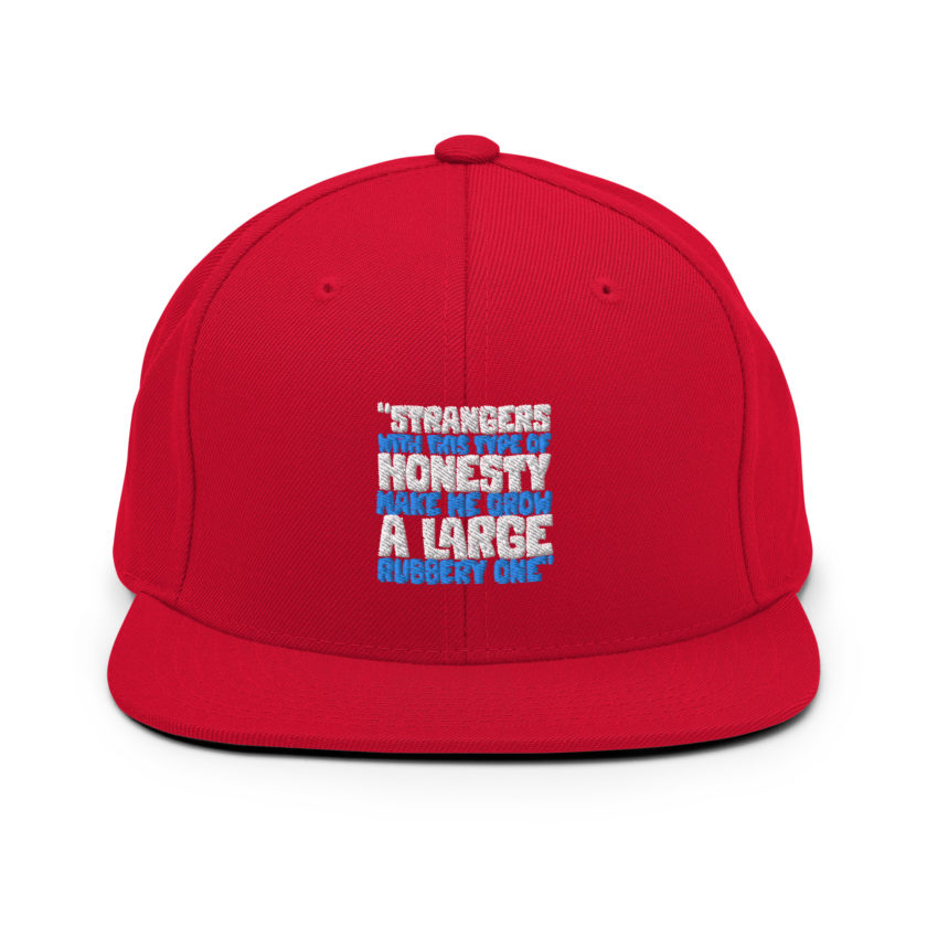 Strangers with this type of honesty make me grow a large rubbery one. Snapback Hat - Image 12