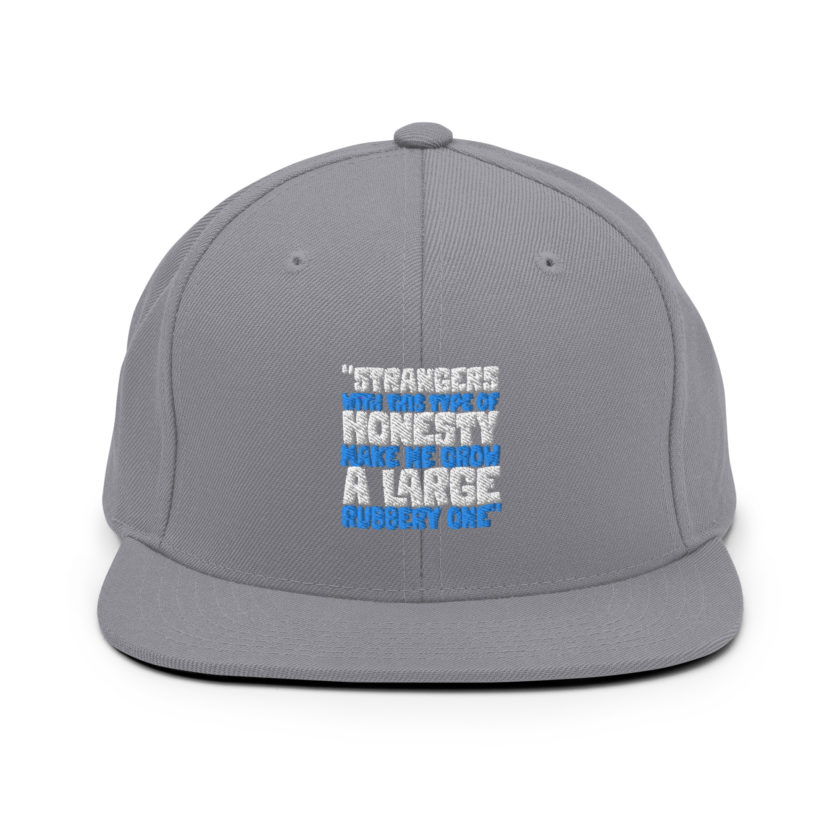 Strangers with this type of honesty make me grow a large rubbery one. Snapback Hat - Image 15