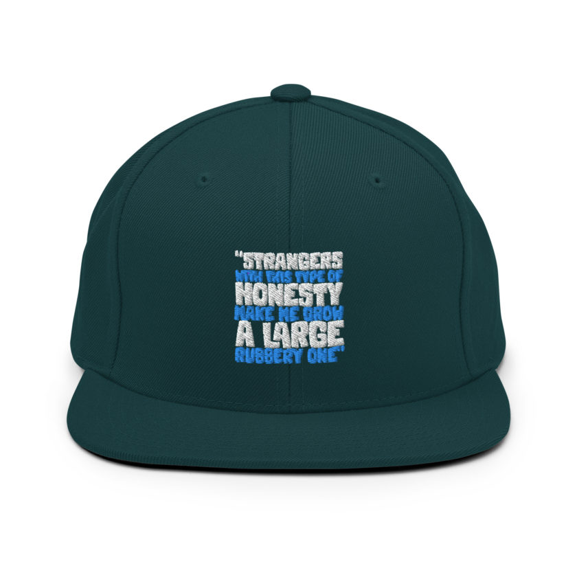 Strangers with this type of honesty make me grow a large rubbery one. Snapback Hat - Image 11