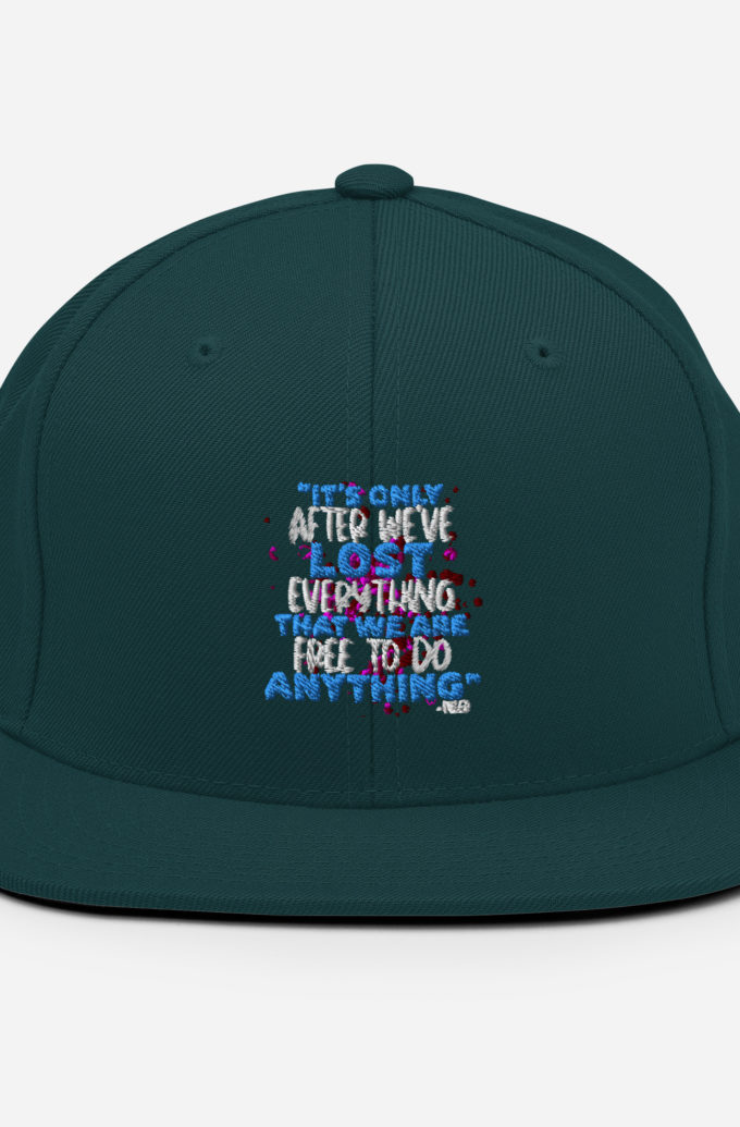 It's only after we've lost everything that we are free to do anything. -Tyler Durden, Fight Club Snapback Hat