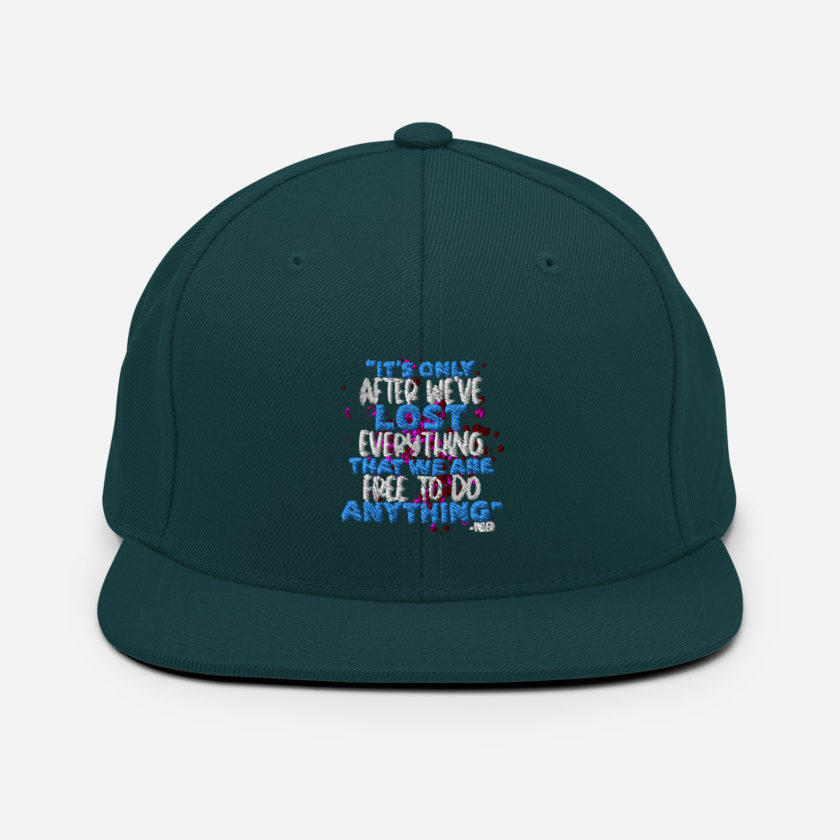 It's only after we've lost everything that we are free to do anything. -Tyler Durden, Fight Club Snapback Hat