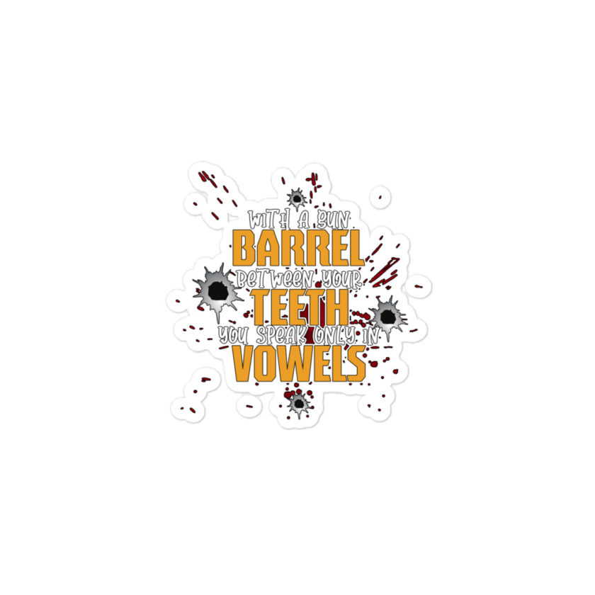With a gun barrel between your teeth you speak only in vowels Bubble-free stickers - Image 2