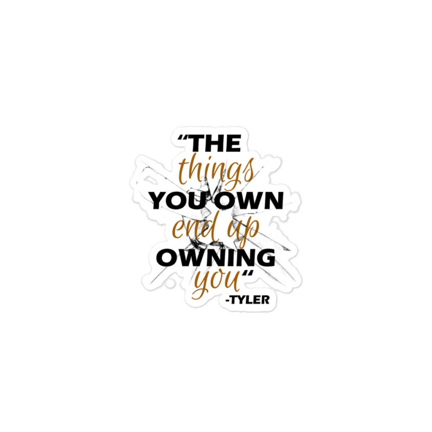 The things you own end up owning you. -Tyler Durden, Fight Club Bubble-free stickers - Image 2