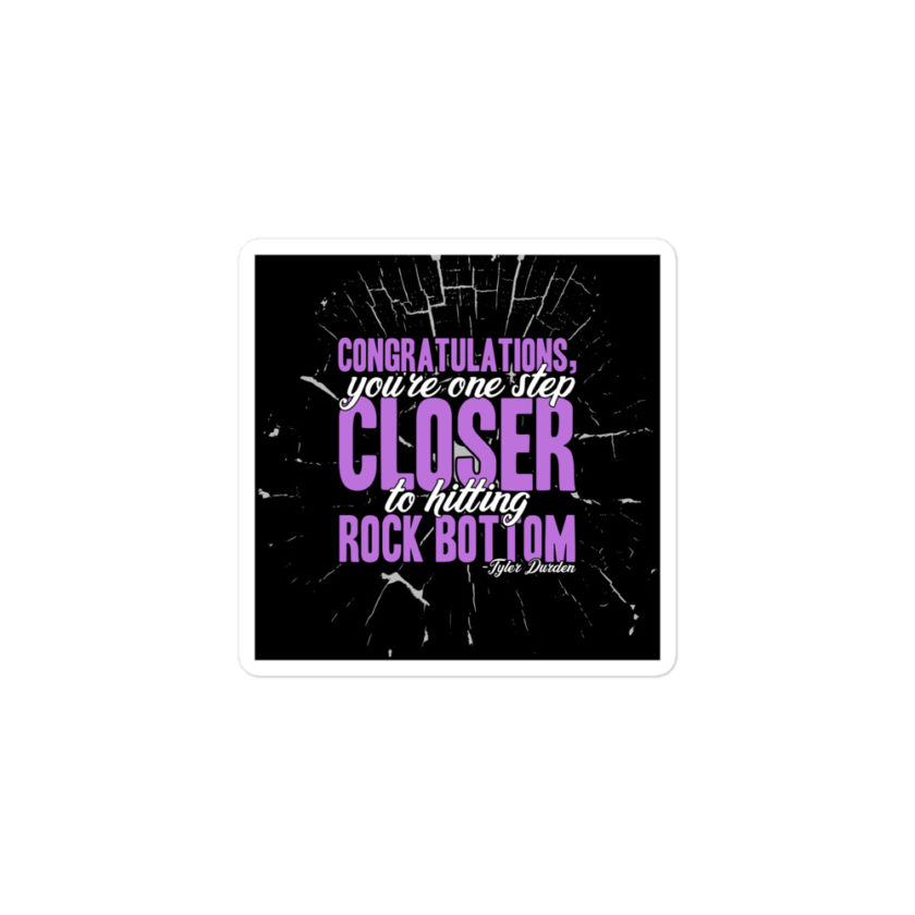 Congratulations, you're one step closer to hitting rock bottom. -Tyler Durden, Fight Club Bubble-free stickers - Image 2