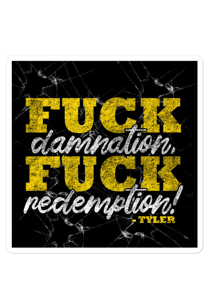 Fuck damnation, fuck redemption! -Tyler Durden, Fight Club Bubble-free stickers
