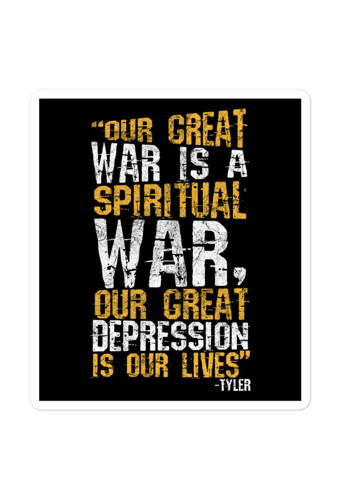 Our great war is a spiritual war, our great depression is our lives -Tyler Durden, Fight Club Bubble-free stickers
