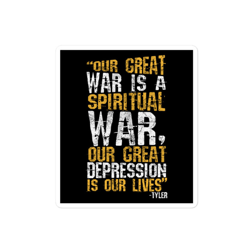 Our great war is a spiritual war, our great depression is our lives -Tyler Durden, Fight Club Bubble-free stickers