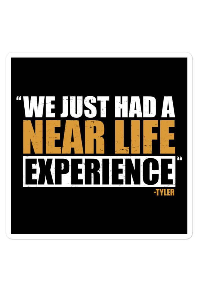 We just had a near life experience. -Tyler Durden, Fight Club Bubble-free stickers