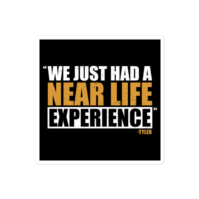 We just had a near life experience. -Tyler Durden, Fight Club Bubble-free stickers