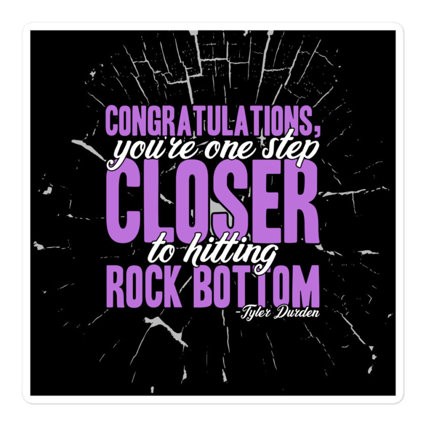 Congratulations, you're one step closer to hitting rock bottom. -Tyler Durden, Fight Club Bubble-free stickers - Image 3
