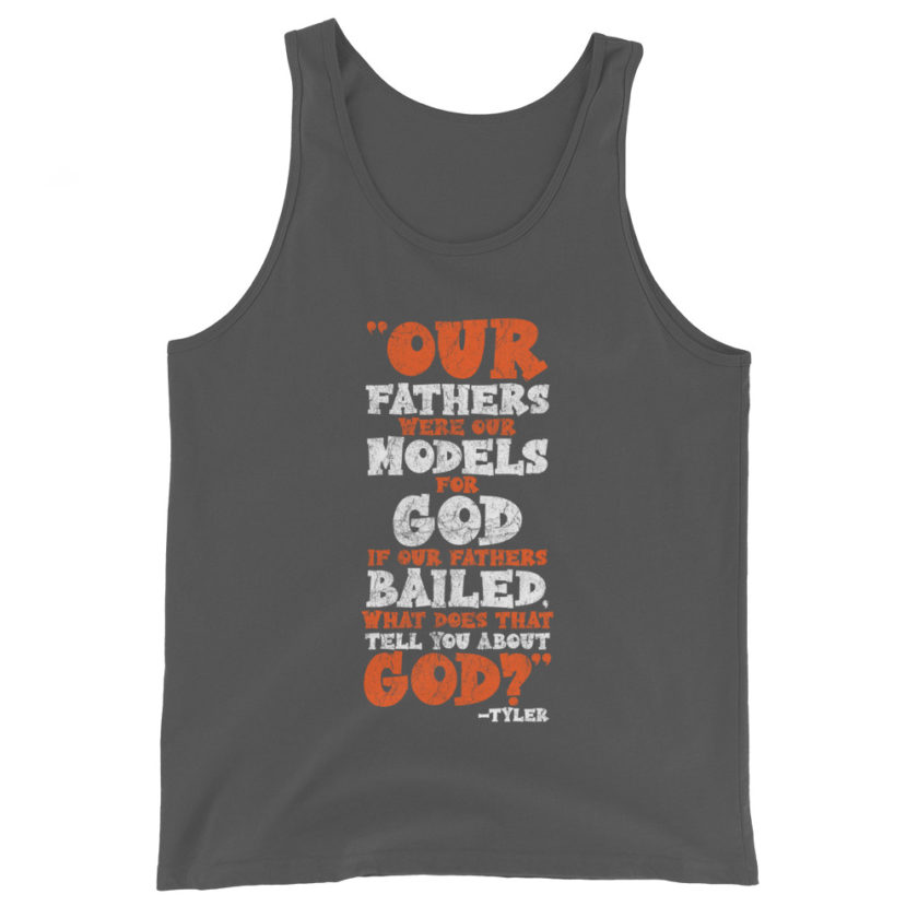 Our fathers were our models for God. If our fathers bailed what does that tell you about God? -Tyler Durden, Fight Club Unisex Tank Top - Image 6