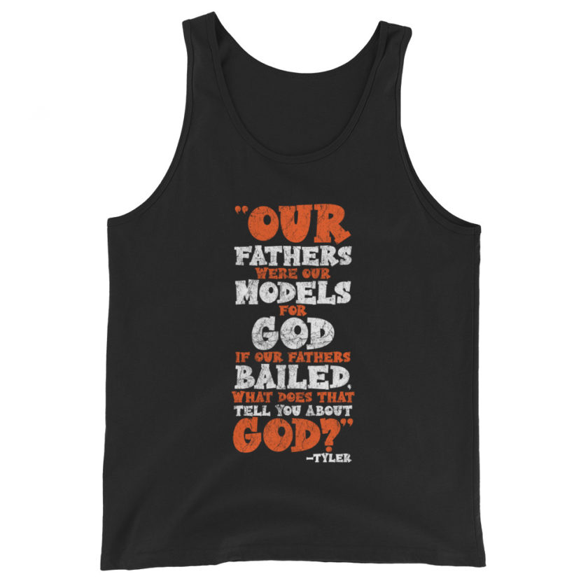 Our fathers were our models for God. If our fathers bailed what does that tell you about God? -Tyler Durden, Fight Club Unisex Tank Top - Image 2