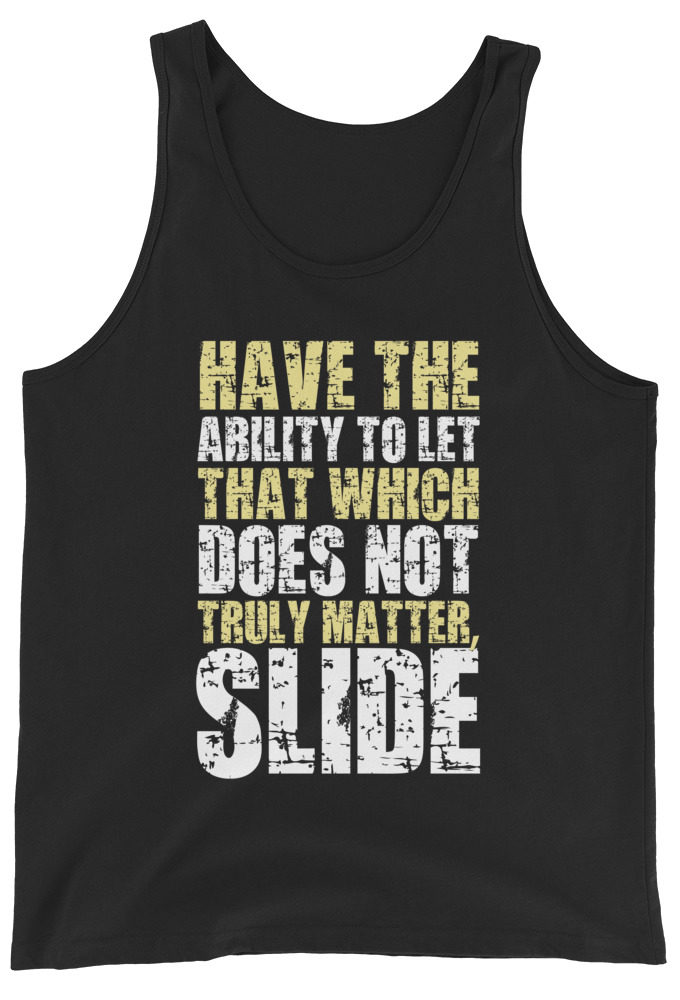 Have the ability to let that which does not truly matter, slide. -Fight Club Unisex Tank Top