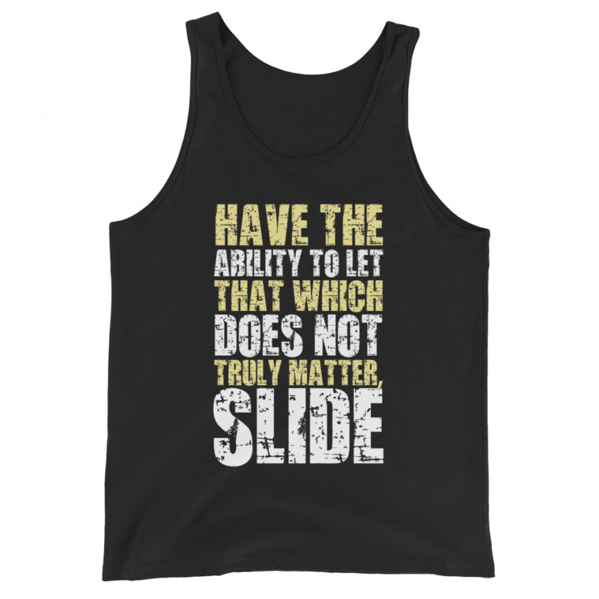 Have the ability to let that which does not truly matter, slide. -Fight Club Unisex Tank Top