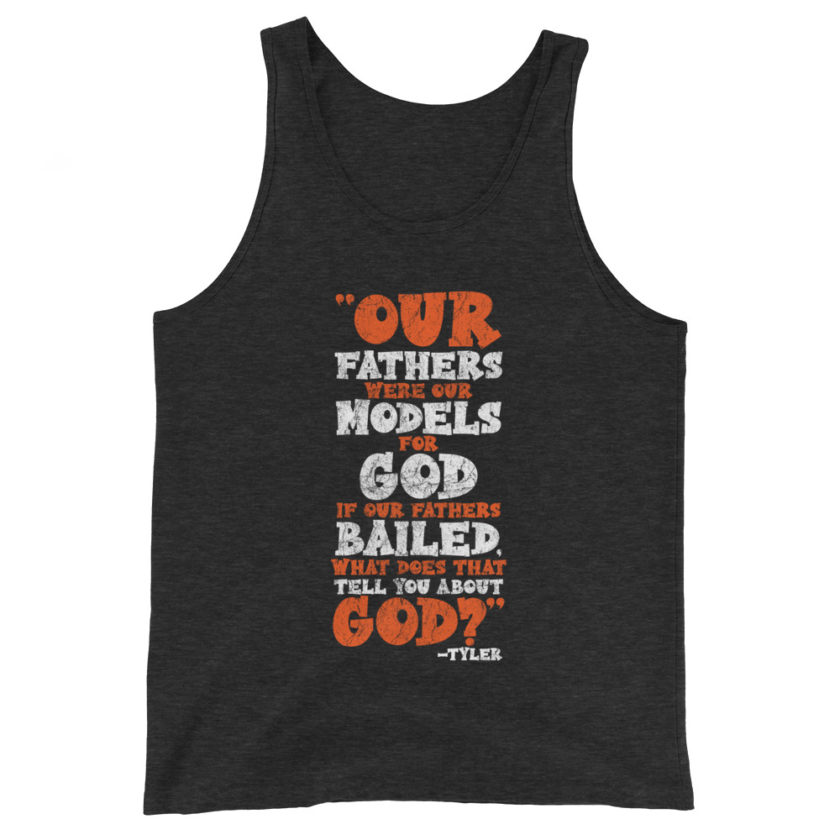 Our fathers were our models for God. If our fathers bailed what does that tell you about God? -Tyler Durden, Fight Club Unisex Tank Top - Image 5