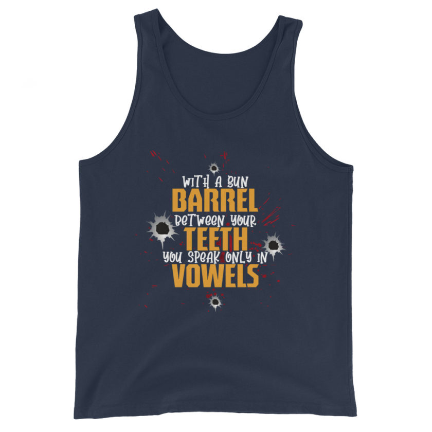 With a gun barrel between your teeth you speak only in vowels Unisex Tank Top