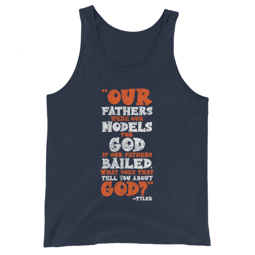 Our fathers were our models for God. If our fathers bailed what does that tell you about God? -Tyler Durden, Fight Club Unisex Tank Top - Image 3