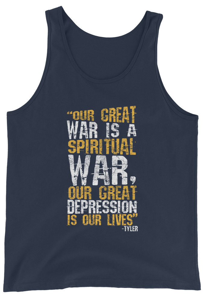 Our great war is a spiritual war, our great depression is our lives -Tyler Durden, Fight Club Unisex Tank Top