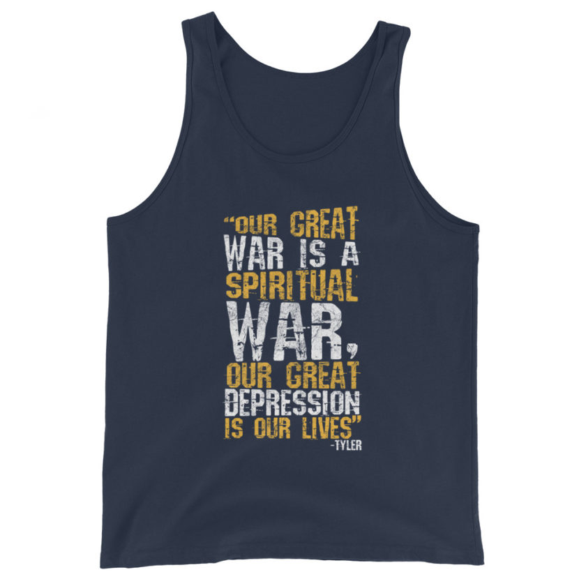 Our great war is a spiritual war, our great depression is our lives -Tyler Durden, Fight Club Unisex Tank Top