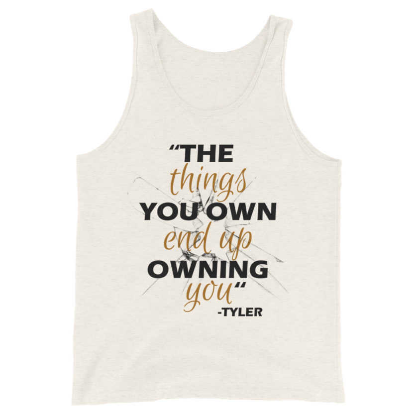 The things you own end up owning you. -Tyler Durden, Fight Club Unisex Tank Top - Image 2