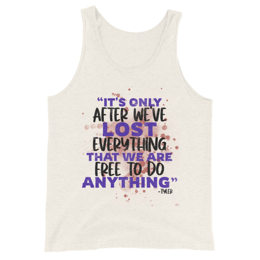 It's only after we've lost everything that we are free to do anything. -Tyler Durden, Fight Club Unisex Tank Top - Image 4