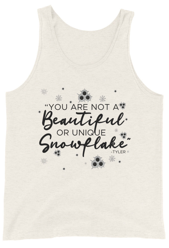 You are not a beautiful or unique snowflake -Tyler Durden, Fight Club Unisex Tank Top