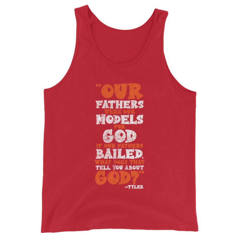 Our fathers were our models for God. If our fathers bailed what does that tell you about God? -Tyler Durden, Fight Club Unisex Tank Top - Image 4