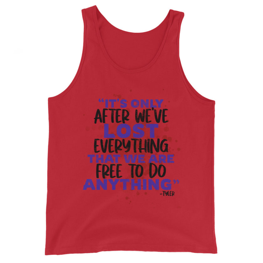 It's only after we've lost everything that we are free to do anything. -Tyler Durden, Fight Club Unisex Tank Top - Image 2