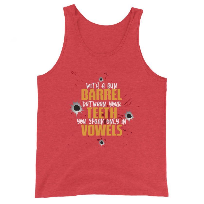 With a gun barrel between your teeth you speak only in vowels Unisex Tank Top - Image 6