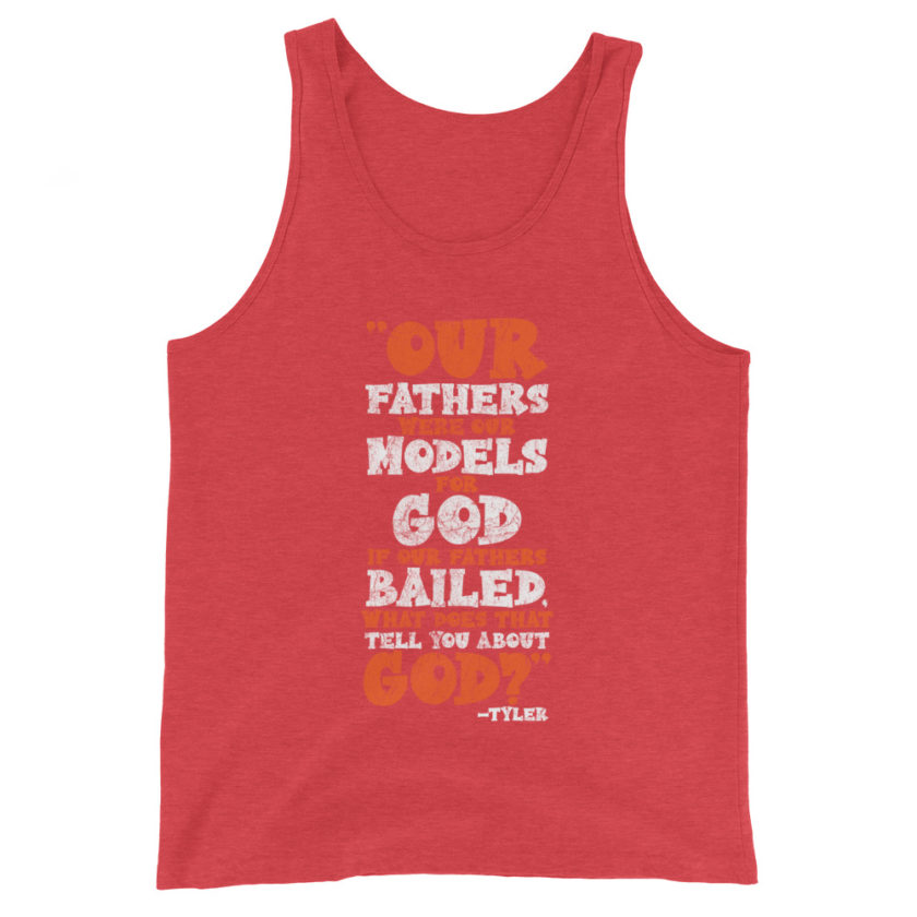 Our fathers were our models for God. If our fathers bailed what does that tell you about God? -Tyler Durden, Fight Club Unisex Tank Top - Image 7