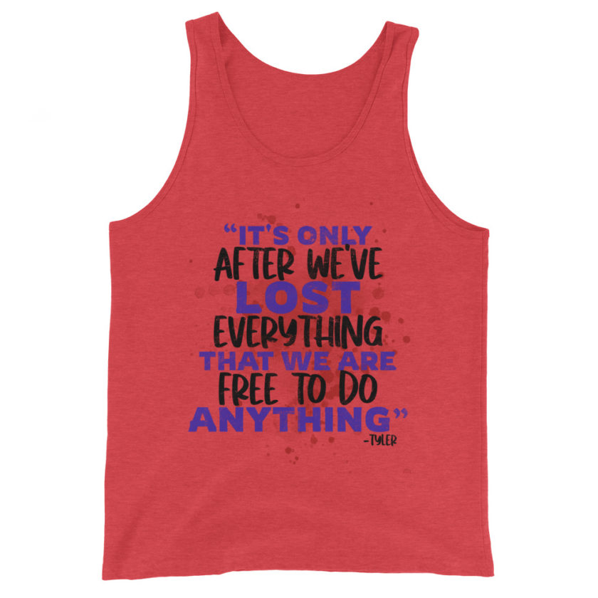 It's only after we've lost everything that we are free to do anything. -Tyler Durden, Fight Club Unisex Tank Top - Image 3