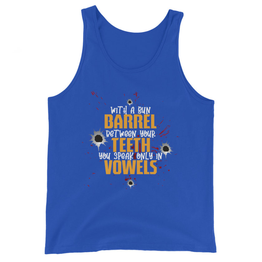 With a gun barrel between your teeth you speak only in vowels Unisex Tank Top - Image 4