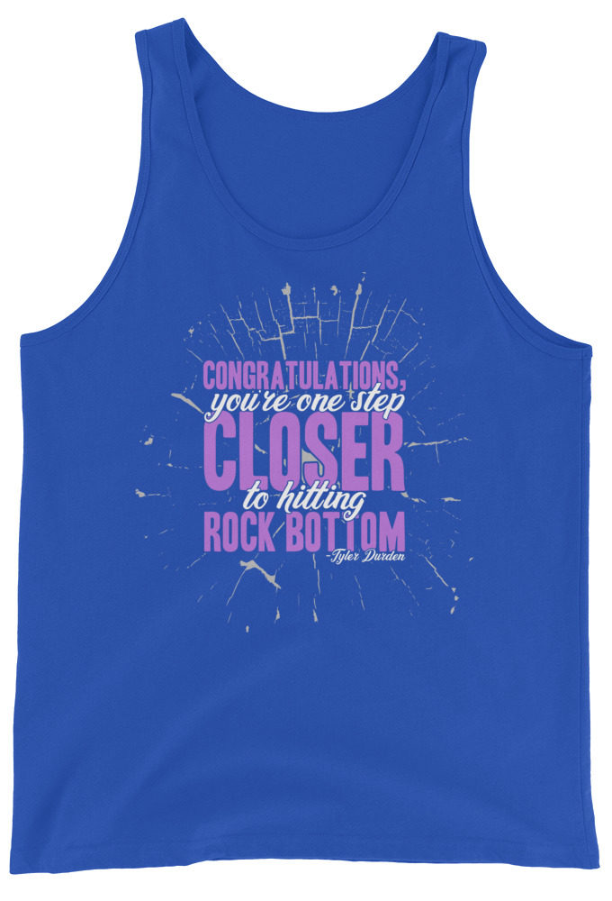 Congratulations, you're one step closer to hitting rock bottom. -Tyler Durden, Fight Club Unisex Tank Top