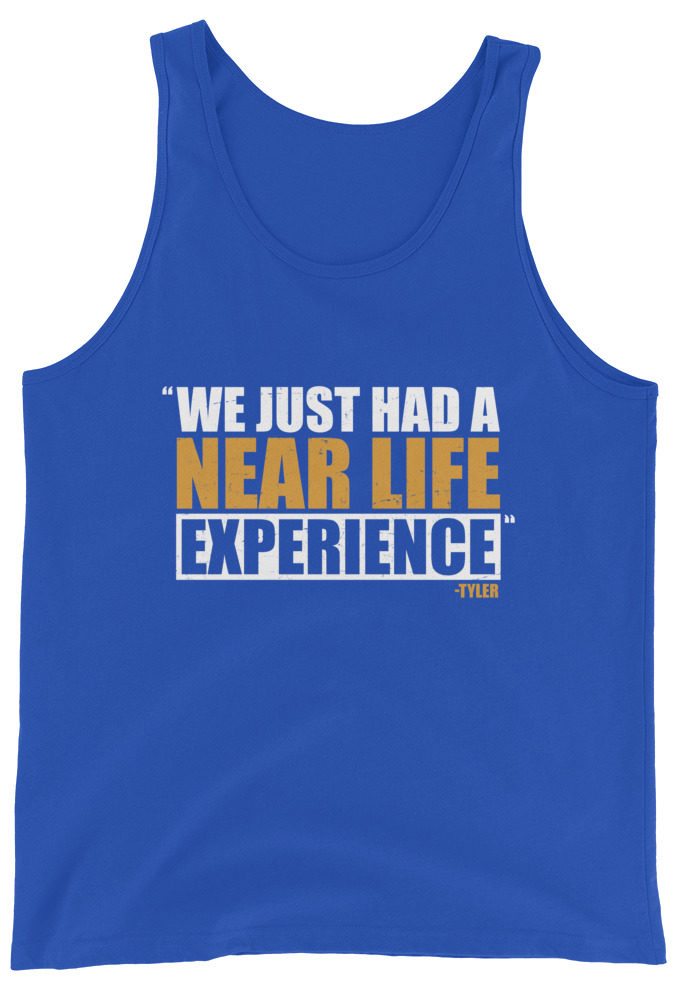 We just had a near life experience. -Tyler Durden, Fight Club Unisex Tank Top