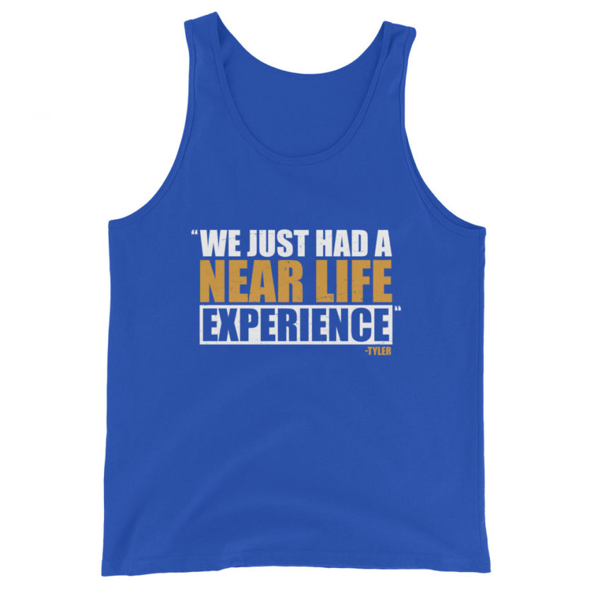 We just had a near life experience. -Tyler Durden, Fight Club Unisex Tank Top