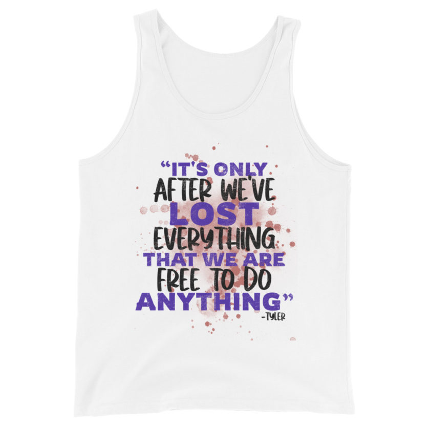 It's only after we've lost everything that we are free to do anything. -Tyler Durden, Fight Club Unisex Tank Top - Image 5