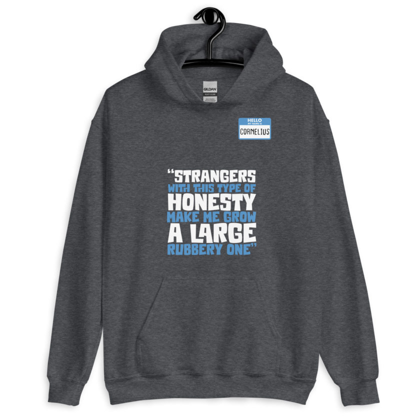 Strangers with this type of honesty make me grow a large rubbery one. Unisex Hoodie - Image 5