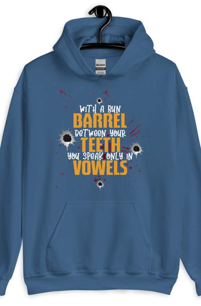 With a gun barrel between your teeth you speak only in vowels Unisex Hoodie