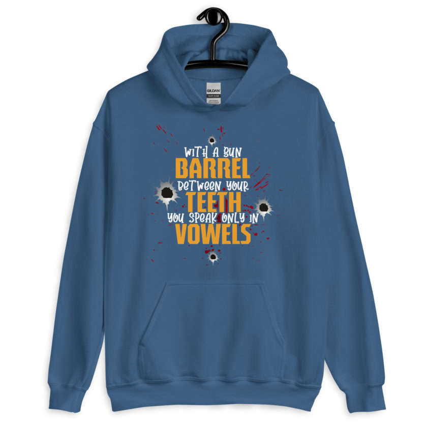 With a gun barrel between your teeth you speak only in vowels Unisex Hoodie