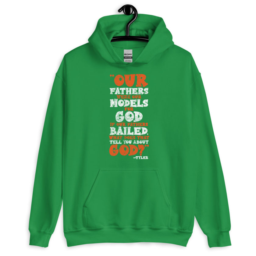 Our fathers were our models for God. If our fathers bailed what does that tell you about God? -Tyler Durden, Fight Club Unisex Hoodie - Image 7