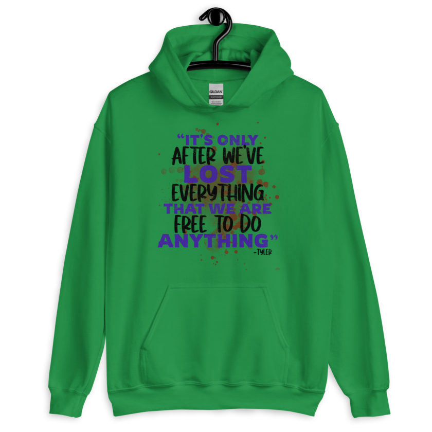 It's only after we've lost everything that we are free to do anything. -Tyler Durden, Fight Club  Unisex Hoodie - Image 3