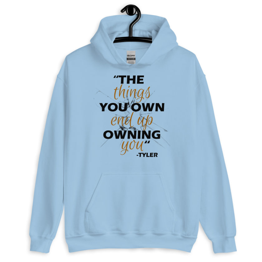 The things you own end up owning you. -Tyler Durden, Fight Club Unisex Hoodie - Image 3