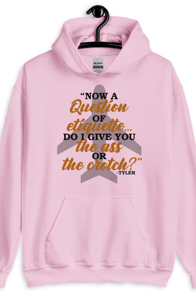 Now a question of etiquette...do I give you the ass or the crotch?	Tyler Durden, Fight Club Unisex Hoodie