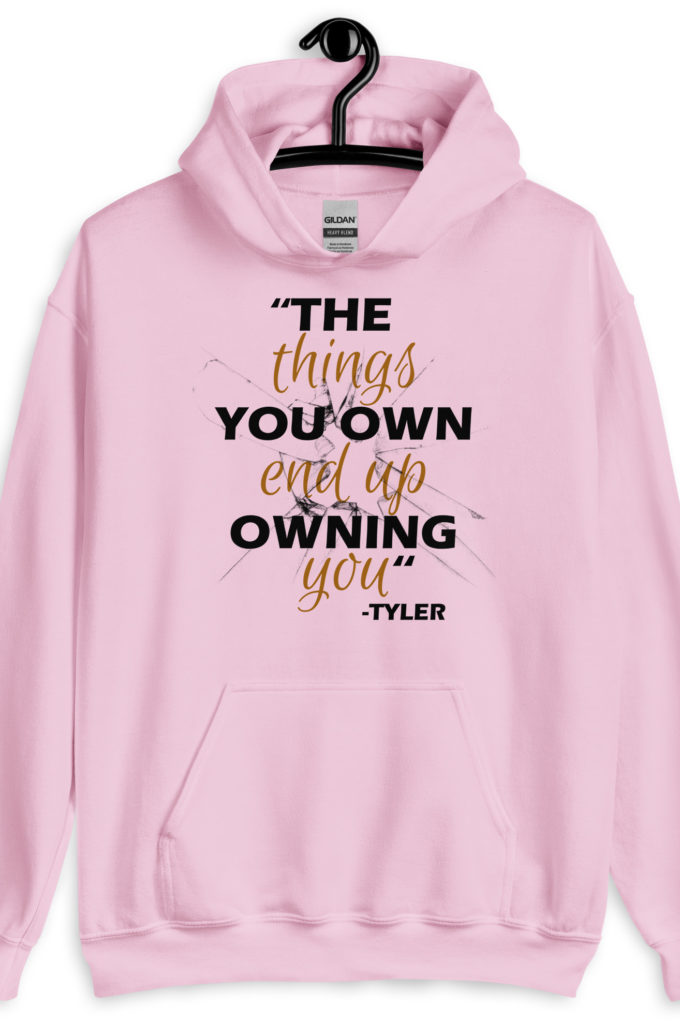 The things you own end up owning you. -Tyler Durden, Fight Club Unisex Hoodie