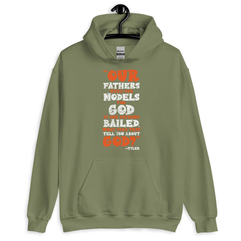 Our fathers were our models for God. If our fathers bailed what does that tell you about God? -Tyler Durden, Fight Club Unisex Hoodie - Image 8