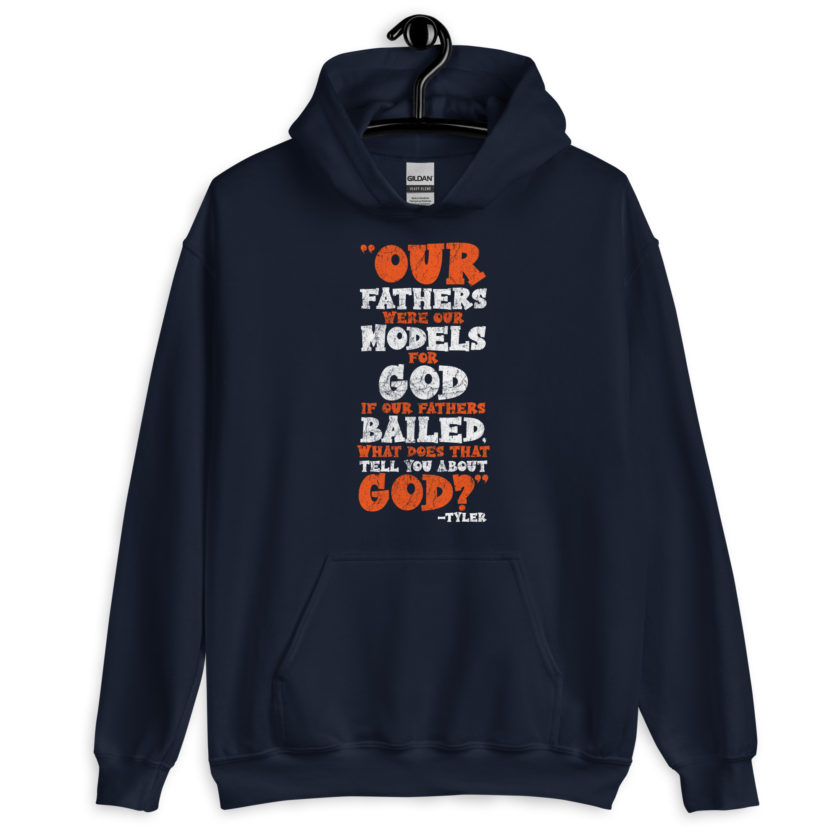 Our fathers were our models for God. If our fathers bailed what does that tell you about God? -Tyler Durden, Fight Club Unisex Hoodie - Image 3