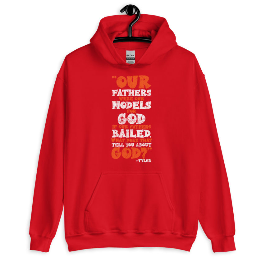 Our fathers were our models for God. If our fathers bailed what does that tell you about God? -Tyler Durden, Fight Club Unisex Hoodie - Image 5