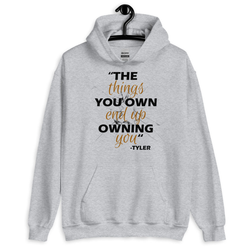 The things you own end up owning you. -Tyler Durden, Fight Club Unisex Hoodie - Image 2