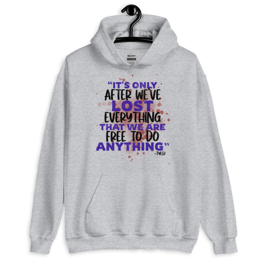 It's only after we've lost everything that we are free to do anything. -Tyler Durden, Fight Club  Unisex Hoodie - Image 4